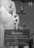 Rome: Continuing Encounters between Past and Present di Dorigen Caldwell, Lesley Caldwell edito da Taylor & Francis Ltd
