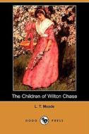 The Children Of Wilton Chase (dodo Press) di L T Meade edito da Dodo Press
