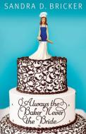 Always the Baker, Never the Bride di Sandra D. Bricker edito da Abingdon Press