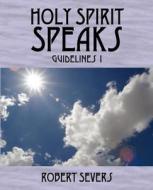 Holy Spirit Speaks di Robert W Severs edito da Outskirts Press