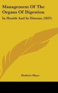 Management Of The Organs Of Digestion di Herbert Mayo edito da Kessinger Publishing Co