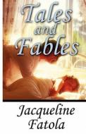 Tales And Fables di Jacqueline Fatola edito da America Star Books