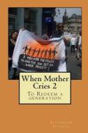 When Mother Cries 2: To Redeem a Generation di Alexander Tetenta edito da Createspace