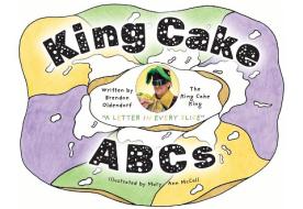 King Cake ABCs di Brendon Oldendorf edito da PELICAN PUB CO