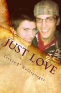 Just Love: Same Sex Love Stories di Trevor J. Waldspurger edito da Createspace