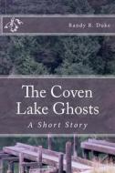 The Coven Lake Ghosts di Randy R Duke edito da Createspace Independent Publishing Platform