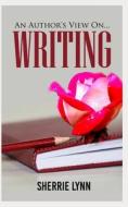 An Author's View on Writing di Sherrie Lynn edito da Createspace