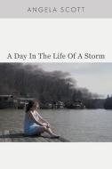 A Day in the Life of a Storm di Angela Scott edito da AUTHORHOUSE