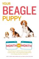 Your Beagle Puppy Month by Month: Everything You Need to Know at Each State to Ensure Your Cute and Playful Puppy di Terry Albert edito da ALPHA BOOKS