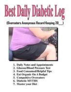 Best Daily Diabetic Log: Overeaters Anonymous Record Keeping di Therlee Gipson edito da Createspace