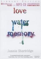 Love Water Memory di Jennie Shortridge edito da Brilliance Audio