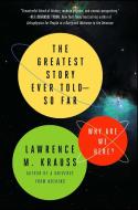 The Greatest Story Ever Told--So Far: Why Are We Here? di Lawrence M. Krauss edito da ATRIA