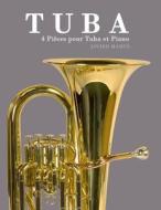 Tuba: 4 Pieces Pour Tuba Et Piano di Javier Marco edito da Createspace