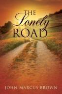 The Lonely Road di John Marcus Brown edito da Outskirts Press