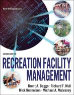 Recreation Facility Management di Brent A. Beggs, Richard F. Mull, Mick Renneisen, Michael A. Mulvaney edito da Human Kinetics Publishers