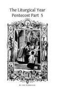 The Liturgical Year: Pentecost Part 5 di Dom Prosper Gueranger edito da Createspace