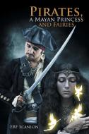 Pirates, a Mayan Princess and Fairies di Ebf Scanlon edito da Xlibris