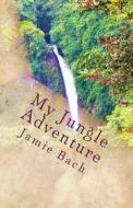 My Jungle Adventure: In Costa Rica di Jamie M. Bach edito da Createspace
