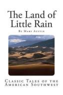 The Land of Little Rain di Mary Austin edito da Createspace