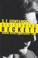 Revisioning Beckett di S. E. (Florida State University Gontarski edito da Bloomsbury Publishing Plc