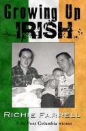 Growing Up Irish: - A Collection of Short Stories - di Richard Farrell edito da Createspace
