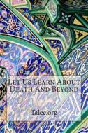 Let Us Learn about Death and Beyond di Talee Org, Talee edito da Createspace
