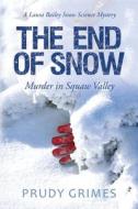 The End of Snow: Murder in Squaw Valley: A Laura Bailey Snow Science Mystery di Prudy Grimes edito da Createspace