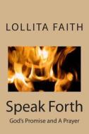 Speak Forth: God's Promise and a Prayer di Lollita Faith edito da Createspace