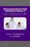 Medical Mini Review Series in Gastroenterology and Hepatology Volume 2: Efficient Refresher for the Busy Clinical Gastroenterologist di Dr a. B. R. Thomson, Dr N. Chande edito da Createspace