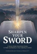 Sharpen Your Sword di Joanne Delanoy edito da Westbow Press