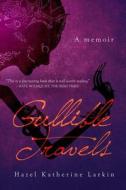 Gullible Travels: A Memoir di MDM Hazel Katherine Larkin, Hazel Katherine Larkin edito da Createspace