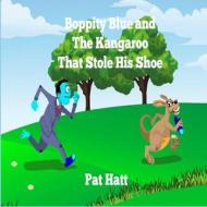 Boppity Blue and the Kangaroo That Stole His Shoe di Pat Hatt edito da Createspace