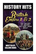 The Fun Bits of History You Don't Know about British Empire 1 and British Empire 2: Illustrated Fun Learning for Kids di Callum Evans edito da Createspace
