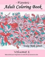 Adult Coloring Book - Flowers - Volume 1 di Kooky Book Lovers edito da Createspace