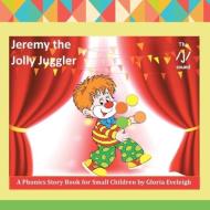 Jeremy the Jolly Juggler di Gloria Eveleigh edito da Xlibris