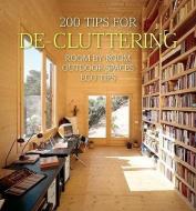 200 Tips for De-Cluttering: Room by Room, Including Outdoor Spaces and Eco Tips di Daniela Quartino edito da FIREFLY BOOKS LTD