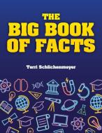 The Big Book of Facts: Adventures in Science and History di Terri Schlichenmeyer edito da VISIBLE INK PR