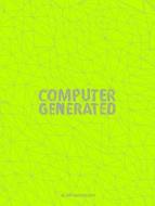 Computer Generated: A 3D Art Anthology di Kyle Goodrich edito da GINGKO PR INC