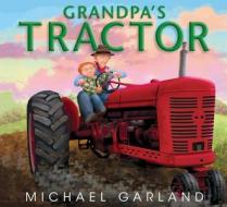 Grandpa's Tractor di Michael Garland edito da BOYDS MILLS PR