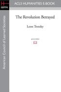 The Revolution Betrayed di Leon Trotsky edito da ACLS HISTORY E BOOK PROJECT