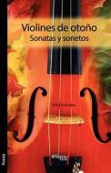 Violines De Otono. Sonatas Y Sonetos di Felix Pettorino edito da Libros En Red