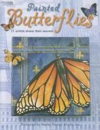 Painted Butterflies: 11 Artists Share Their Secrets [With Pattern(s)] edito da LEISURE ARTS INC