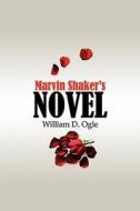 Marvin Shaker\'s Novel di William D Ogle edito da America Star Books