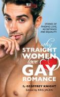 Why Straight Woment Love Gay Romance di Geoffrey Knight edito da MLR PR
