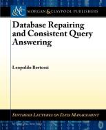 Database Repairing and Consistent Query Answering di Leopoldo Bertossi edito da Morgan & Claypool Publishers
