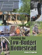 Creating A Low-budget Homestead di Steven Gregersen edito da Paladin Press,u.s.