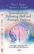 Neuroplasticity Following Skill & Strength Training di Alan J. Pearce edito da Nova Science Publishers Inc