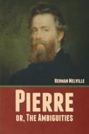 Pierre; or, The Ambiguities di Herman Melville edito da Bibliotech Press