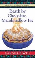 Death by Chocolate Marshmallow Pie: A Death by Chocolate Mystery di Sarah Graves edito da CTR POINT PUB (ME)