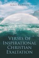 Verses of Inspirational Christian Exaltation di James Washburn edito da Covenant Books